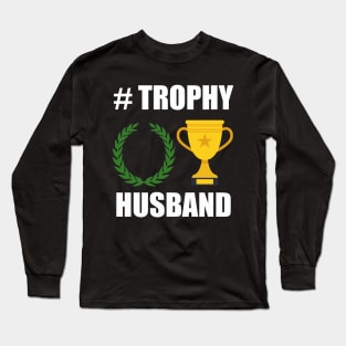 Trophy husband, for the trophy in your life Long Sleeve T-Shirt